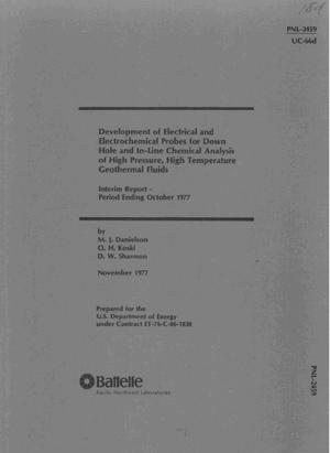 DEVELOPMENT OF ELECTRICAL AND ELECTROCHEMICAL PROBES FOR DOWN HOLE AND IN-LINE CHEMICAL ANALYSIS OF HIGH PRESSURE, HIGH TEMPERATURE GEOTHERMAL FLUIDS (Interim Report - Period Ending October 1977)