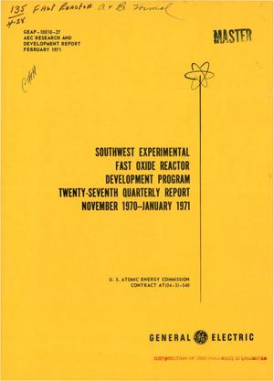 Southwest Experimental Fast Oxide Reactor Development Program. Twenty- Seventh Quarterly Report, November 1970--January 1971.