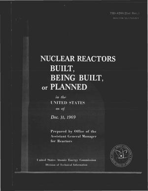 NUCLEAR REACTORS BUILT, BEING BUILT, OR PLANNED IN THE UNITED STATES AS OF DECEMBER 31, 1969.