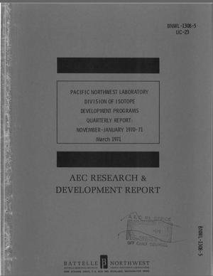 Pacific Northwest Laboratory, Division of Isotopes Development Programs Quarterly Report: November--January 1970--71.