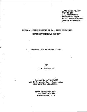 THERMAL STRESS TESTING OF SM-2 FUEL ELEMENTS. Interim Technical Report for January 1, 1959 to January 1, 1960