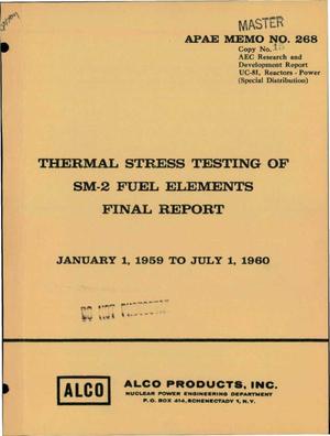 THERMAL STRESS TESTING OF SM-2 FUEL ELEMENTS. Final Report for January 1, 1959 to July 1, 1960