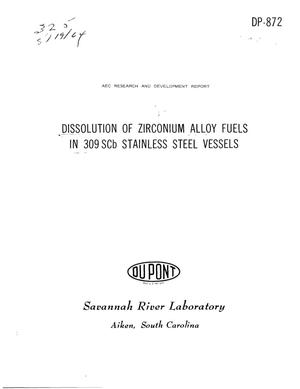 Dissolution of Zirconium Alloy Fuels in 309scb Stainless Steel Vessels