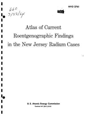 ATLAS OF CURRENT ROENTGENOGRAPHIC FINDINGS IN THE NEW JERSEY RADIUM CASES