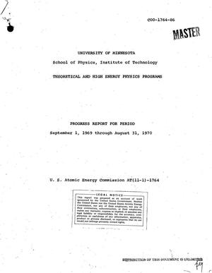 THEORETICAL AND HIGH ENERGY PHYSICS PROGRAMS. Progress Report, September 1, 1969--August 31, 1970.