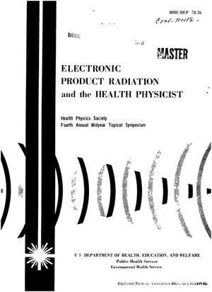 Electronic Product Radiation and the Health Physicist. Health Physics Society Fourth Annual Midyear Topical Symposium, Louisville, Ky., January 28--30, 1970.