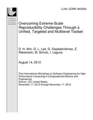 Overcoming Extreme-Scale Reproducibility Challenges Through a Unified, Targeted and Multilevel Toolset