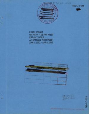 Final report on ARPA fission yield project work at Battelle-Northwest, April 1970--April 1973