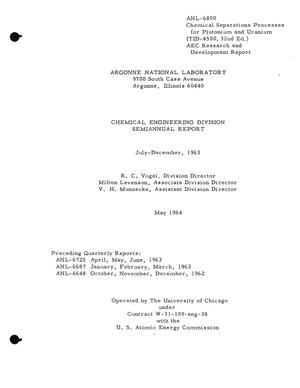 CHEMICAL ENGINEERING DIVISION SEMIANNUAL REPORT, JULY-DECEMBER 1963