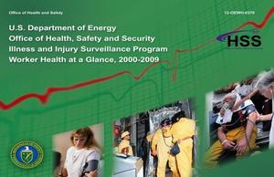 U.S. Department of Energy Office of Health, Safety and Security Illness and Injury Surveillance Program Worker Health at a Glance, 2000-2009