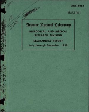 BIOLOGICAL AND MEDICAL RESEARCH DIVISION SEMIANNUAL REPORT, JULY THROUGH DECEMBER, 1959