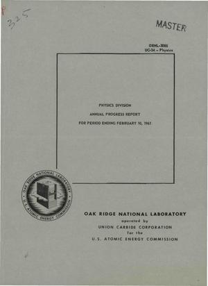 PHYSICS DIVISION ANNUAL PROGRESS REPORT FOR PERIOD ENDING FEBRUARY 10, 1961