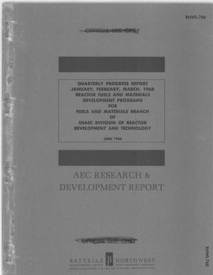 QUARTERLY PROGRESS REPORT JANUARY, FEBRUARY, MARCH, 1968 REACTOR FUELS AND MATERIALS DEVELOPMENT PROGRAMS FOR FUELS AND MATERIALS BRANCH OF USAEC DIVISION OF REACTOR DEVELOPMENT AND TECHNOLOGY