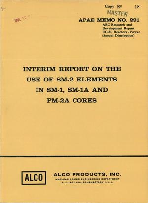 INTERIM REPORT ON THE USE OF SM-2 ELEMENTS IN SM-1, SM-1A AND PM-2A CORES
