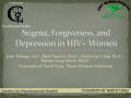 Presentation: Stigma, Forgiveness, and Depression in HIV+ Women