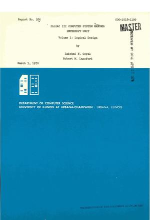 ILLIAC III COMPUTER SYSTEM MANUAL: INTERRUPT UNIT. VOLUME 1. LOGICAL DESIGN. Report No. 386.