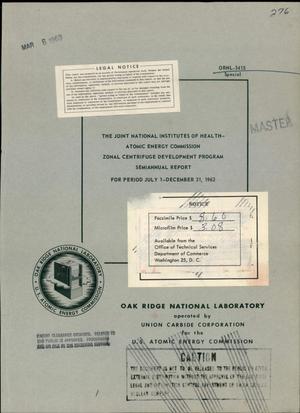 THE JOINT NATIONAL INSTITUTES OF HEALTH-ATOMIC ENERGY COMMISSION ZONAL GENTRIFUGE DEVELOPMENT PROGRAM, SEMIANNUAL REPORT, JULY 1-DECEMBER 21, 1962