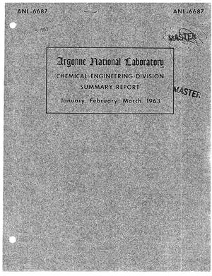 CHEMICAL ENGINEERING DIVISION SUMMARY REPORT, JANUARY-MARCH 1963