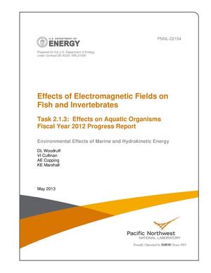 Effects of Electromagnetic Fields on Fish and Invertebrates Task 2.1.3: Effects on Aquatic Organisms Fiscal Year 2012 Progress Report Environmental Effects of Marine and Hydrokinetic Energy