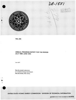 Primary view of object titled 'ANNUAL PROGRESS REPORT FOR THE PERIOD JULY 1969--JUNE 1970.'.