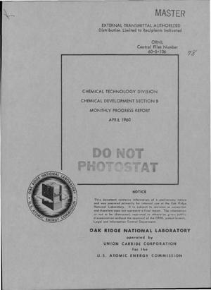 CHEMICAL TECHNOLOGY DIVISION, CHEMICAL DEVELOPMENT SECTION B MONTLY PROGRESS REPORT, APRIL 1960
