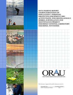 DATA SHARING REPORT CHARACTERIZATION OF POPULATION 7: PERSONAL PROTECTIVE EQUIPMENT, DRY ACTIVE WASTE, AND MISCELLANEOUS DEBRIS, SURVEILLANCE AND MAINTENANCE PROJECT OAK RIDGE NATIONAL LABORATORY OAK RIDGE, TENNESSEE