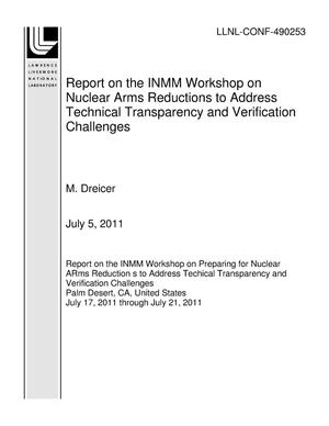 Report on the INMM Workshop on Nuclear Arms Reductions to Address Technical Transparency and Verification Challenges