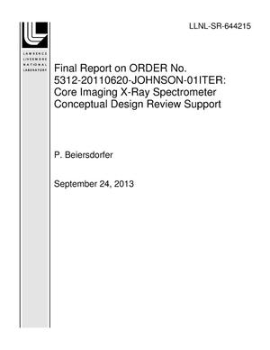 Final Report on ORDER No. 5312-20110620-JOHNSON-01ITER: Core Imaging X-Ray Spectrometer Conceptual Design Review Support