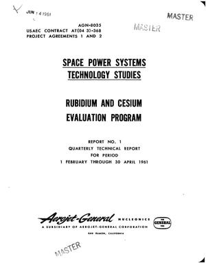 RUBIDIUM AND CESIUM EVALUATION PROGRAM. SPACE POWER SYSTEMS TECHNOLOGY STUDIES. Quarterly Technical Report for Period February 1 through April 30, 1961. Report No. 1