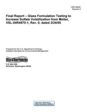 Final Report - Glass Formulation Testing to Increase Sulfate Volatilization from Melter, VSL-04R4970-1, Rev. 0, dated 2/24/05