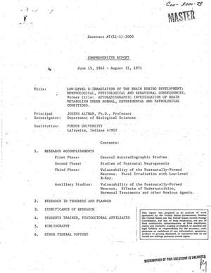 LOW-LEVEL X IRRADIATION OF THE BRAIN DURING DEVELOPMENT: MORPHOLOGICAL, PHYSIOLOGICAL, AND BEHAVIORAL CONSEQUENCES. Comprehensive Report, June 15, 1962--August 31, 1971.