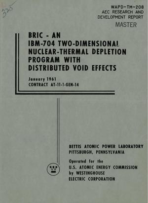 BRIC-AN IBM-704 TWO-DIMENSIONAL NUCLEAR-THERMAL DEPLETION PROGRAM WITH DISTRIBUTED VOID EFFECTS