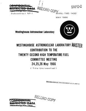 Westinghouse Astronuclear Laboratory contribution to the twenty-second High Temperature Fuel Committee meeting, 24--26 May 1966