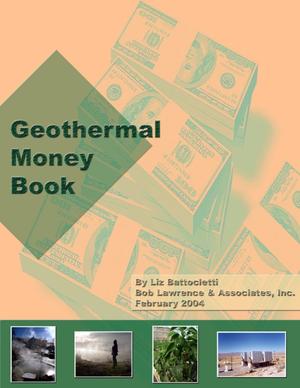 Geothermal Money Book [Geothermal Outreach and Project Financing]