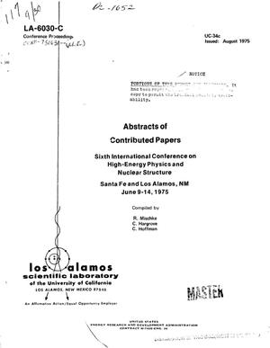 Abstracts of contributed papers. Sixth international conference on high- energy physics and nuclear structure, Santa Fe and Los Alamos, NM, June 9--14, 1975