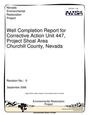 Well Completion Report for Corrective Action Unit 447, Project Shoal Area, Churchill County, Nevada, Rev. No.: 0