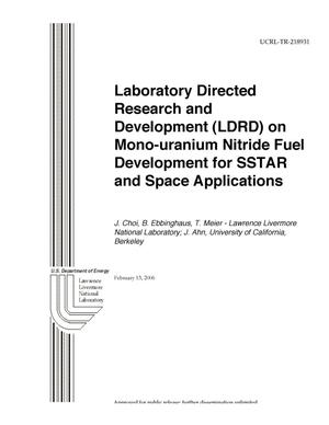 Laboratory Directed Research and Development (LDRD) on Mono-uranium Nitride Fuel Development for SSTAR and Space Applications