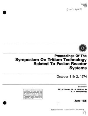 Proceedings of the symposium on tritium technology related to fusion reactor systems, Miamisburg, Ohio, October 1--2, 1974