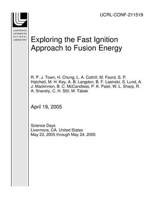 Exploring the Fast Ignition Approach to Fusion Energy