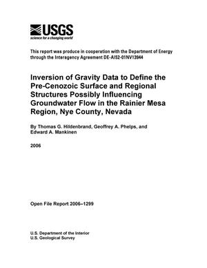 Inversion of Gravity Data to Define the Pre-Cenozoic Surface and Regional Structures Possibly Influencing Groundwater Flow in the Rainier Mesa Region, Nye County, Nevada.