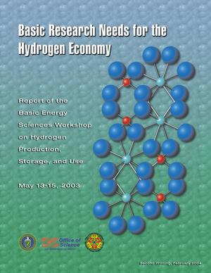 Basic Research Needs for the Hydrogen Economy. Report of the Basic Energy Sciences Workshop on Hydrogen Production, Storage and Use, May 13-15, 2003