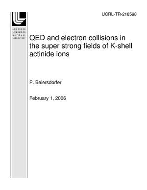 QED and electron collisions in the super strong fields of K-shell actinide ions