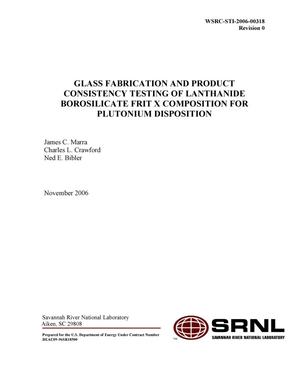 GLASS FABRICATION AND PRODUCT CONSISTENCY TESTING OF LANTHANIDE BOROSILICATE FRIT X COMPOSITION FOR PLUTONIUM DISPOSITION