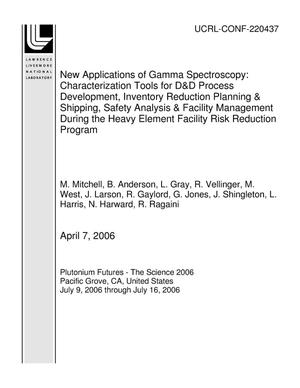 New Applications of Gamma Spectroscopy: Characterization Tools for D&D Process Development, Inventory Reduction Planning & Shipping, Safety Analysis & Facility Management During the Heavy Element Facility Risk Reduction Program