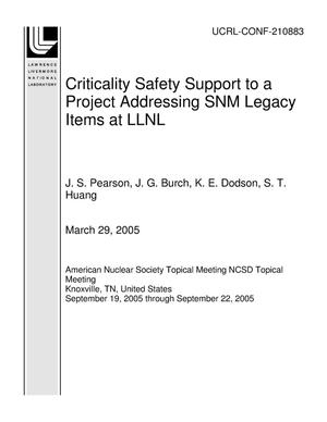 Criticality Safety Support to a Project Addressing SNM Legacy Items at LLNL