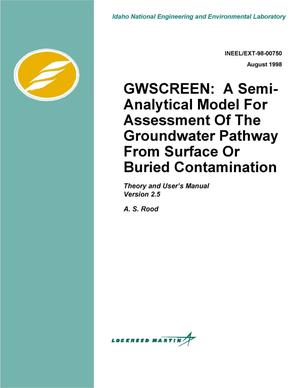 GWSCREEN: A Semi-analytical Model for Assessment of the Groundwater Pathway from Surface or Buried Contamination, Theory and User&#39;s Manual, Version 2.5