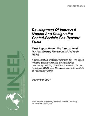 Development of Improved Models and Designs for Coated-Particle Gas Reactor Fuels -- Final Report under the International Nuclear Energy Research Initiative (I-NERI)