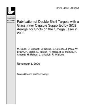 Fabrication of Double Shell Targets with a Glass Inner Capsule Supported by SiO2 Aerogel for Shots on the Omega Laser in 2006