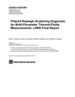 Filtered Rayleigh scattering diagnostic for multi-parameter thermal-fluids measurements : LDRD final report.