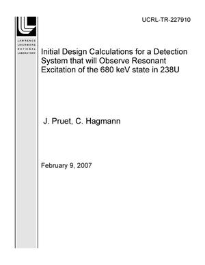Initial Design Calculations for a Detection System that will Observe Resonant Excitation of the 680 keV state in 238U